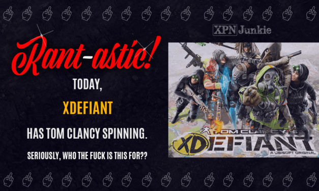 Rant-astic!: XDefiant Proves Ubisoft Hates Us