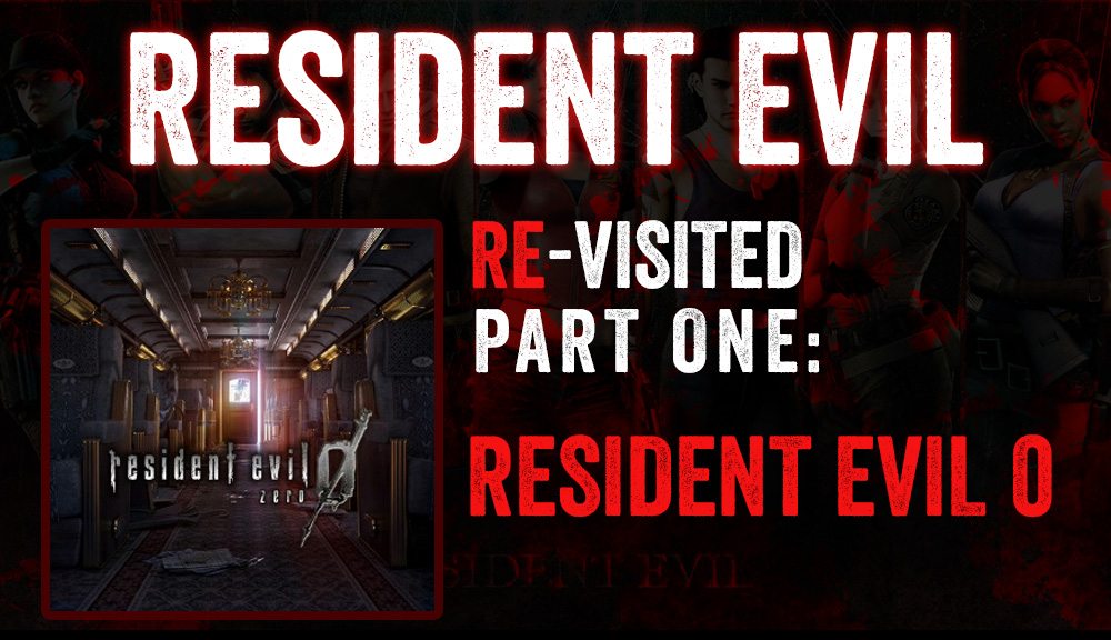 Resident Evil Re-Visited: Resident Evil 0